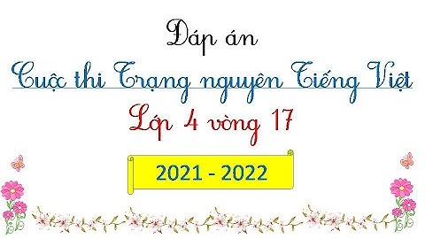 ĐÁP ÁN  TRẠNG NGUYÊN TIẾNG VIỆT LỚP 4  vòng 17