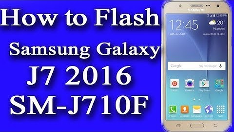 How to Flash Samsung Galaxy J7 2016 SM-J710F Mobile