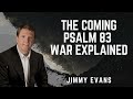 The Coming Psalm 83 War Explained - Jimmy Evans