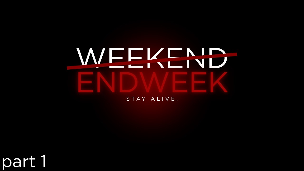 Endweek Part 1