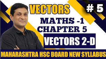 Vectors (2D) | Class 12 Maths New Syllabus 2020-21 | Maharashtra Board | Samit Deshmukh