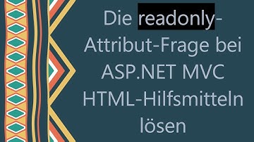 Die readonly-Attribut-Frage bei ASP.NET MVC HTML-Hilfsmitteln lösen