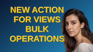 Drupal: New action for Views Bulk Operations