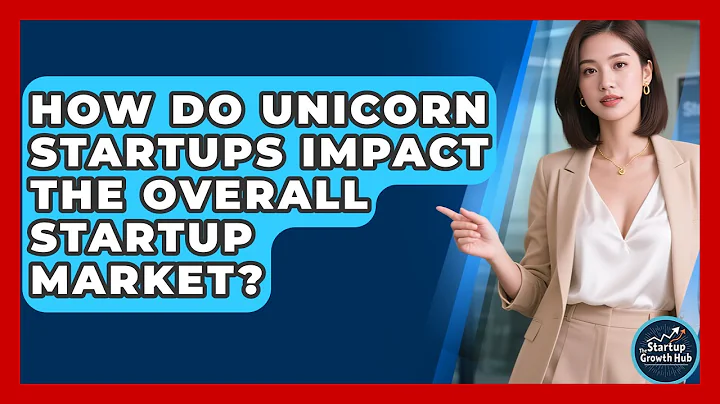 How Do Unicorn Startups Impact the Overall Startup Market? | The Startup Growth Hub News