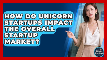 How Do Unicorn Startups Impact the Overall Startup Market? | The Startup Growth Hub News