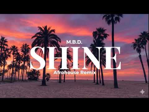 Shine – Afro House Remix Original 2026 | M.B.D|