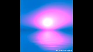 Facejaw - Blue Grey Full Song