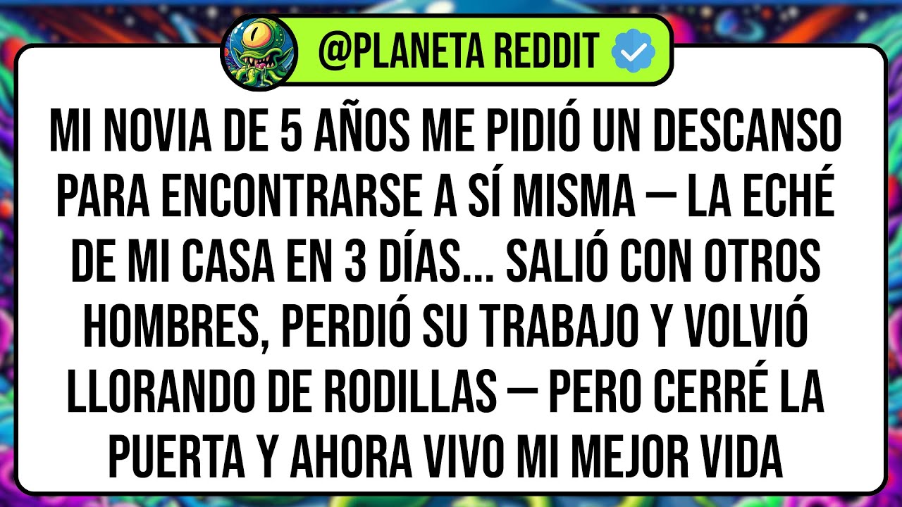 Mi Novia De 5 Años Me Pidió Un Descanso Para Encontrarse A Sí Misma — La Eché De MI Casa En 3 ...