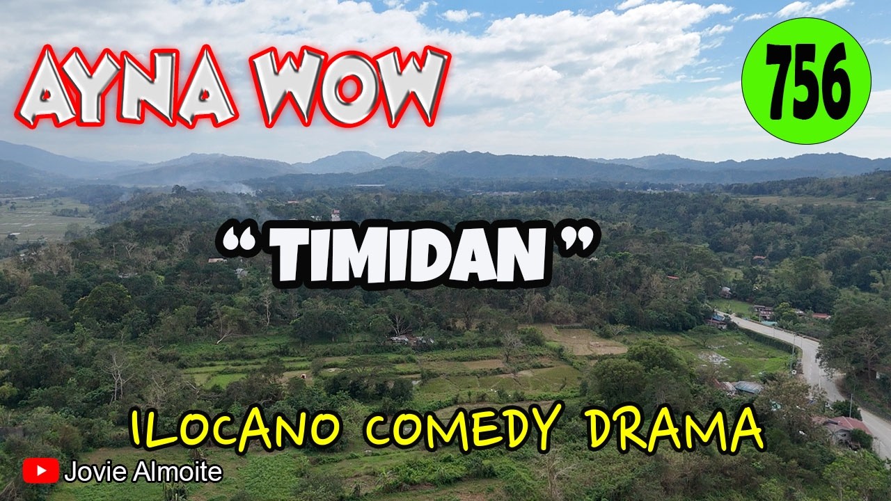 TIMIDAN | AYNA WOW 756 | ILOCANO COMEDY DRAMA | Jovie Almoite