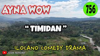 TIMIDAN | AYNA WOW 756 | ILOCANO COMEDY DRAMA | Jovie Almoite