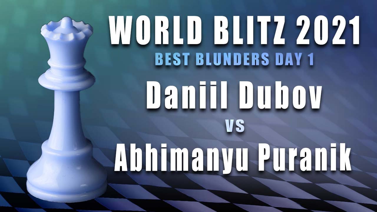 2021 World Blitz Blunders: Daniil Dubov vs Abhimanyu Puranik 