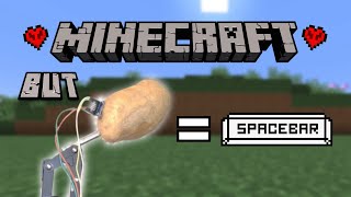 Minecraft But...Potato = Spacbar