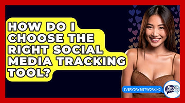 How Do I Choose The Right Social Media Tracking Tool? - Everyday-Networking