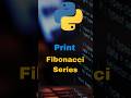 Print Fibonacci Series in python | Fibonacci logic | Fibonacci Series.