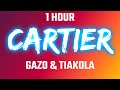 CARTIER ~ 1 HOUR - Gazo Ft. Tiakola (Lyrics/Paroles)