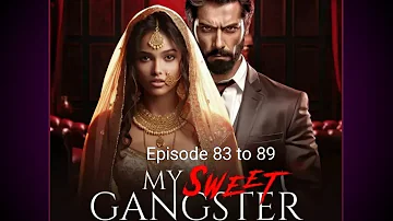 MY SWEET GANGSTER EPISODE 83 to 89|My Sweet Gangster Episode 83 to 89|my sweet gangster pocket fm