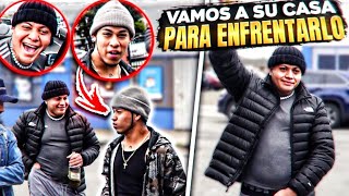 VAMOS a su CASA PARA ENFRENTARLO POR NO SALIR EN LOS VIDEOS!