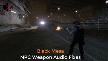 Black Mesa: NPC Weapon Sound Fixes