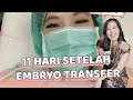 11 HARI SETELAH EMBRYO TRANSFER, GIMANA RASANYA? | ALL ABOUT BAYI TABUNG