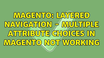 Magento: Layered navigation - multiple attribute choices in magento not working