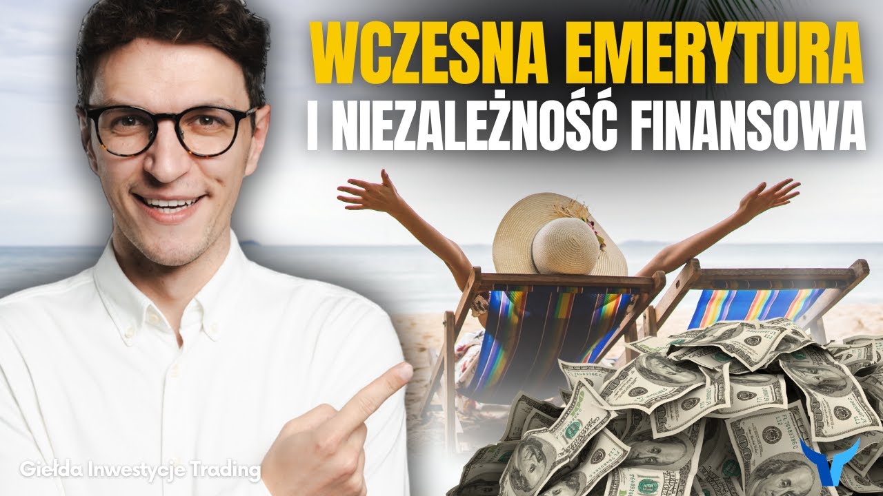 Jak zbudować finansową niezależność i przejść na wcześniejszą emeryturę?