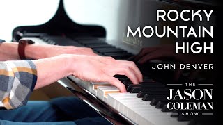Rocky Mountain High - John Denver Piano Cover from The Jason Coleman Show