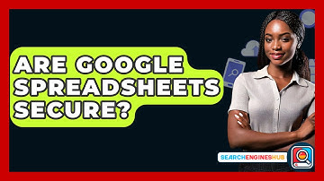 Are Google Spreadsheets Secure? - SearchEnginesHub.com
