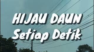 Hijau Daun - Setiap Detik (Lirik)