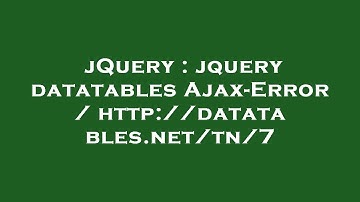 jQuery : jquery datatables Ajax-Error / http://datatables.net/tn/7