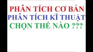 Nên Dùng phân tích cơ bản hay phân tích kỹ thuật để đầu tư cổ phiếu