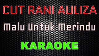 Cut Rani Auliza - Malu Untuk Merindu [Karaoke] | LMusical