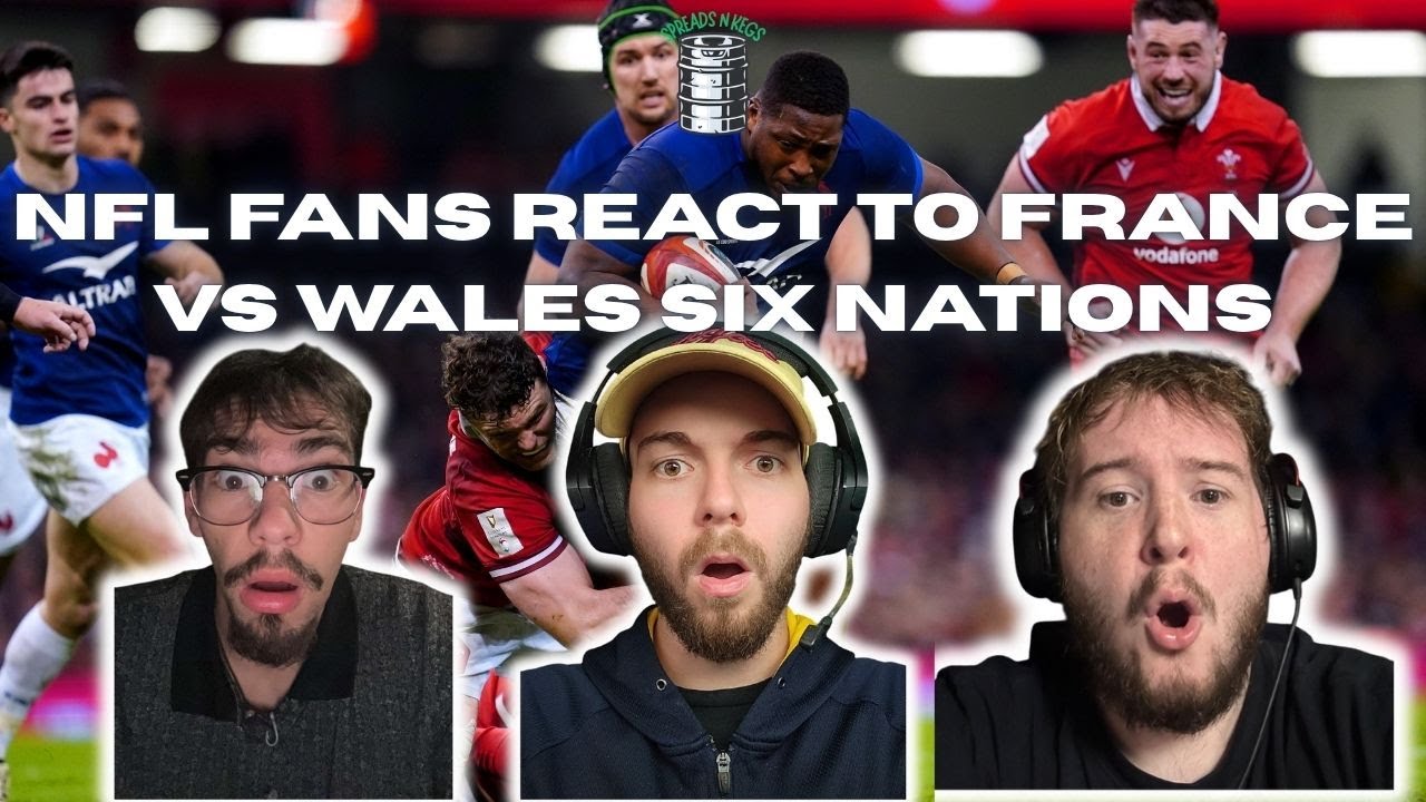 NFL Fans React to France Vs Wales Six Nations Rugby (THIS IS INSANE ...