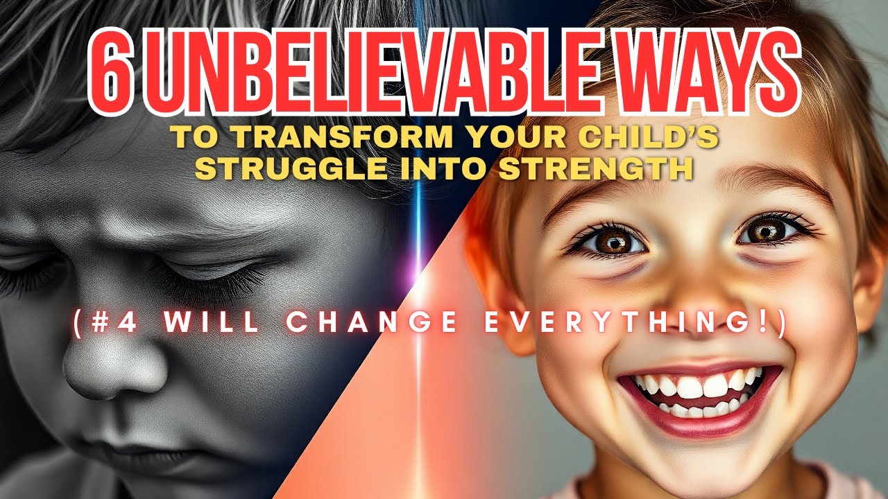 6 Unbelievable Ways to Transform Your Child’s Struggle Into Strength