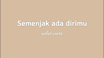 Andity - Semenjak Ada Dirimu (eclat cover) lirik