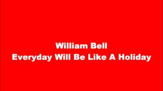 Video thumbnail of "William Bell - Everyday Will Be Like A Holiday"