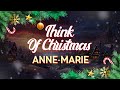 Anne-Marie - Think Of Christmas (Lyrics)