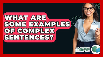 What Are Some Examples Of Complex Sentences? - The Language Library