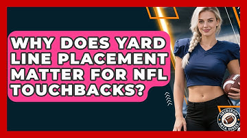 Why Does Yard Line Placement Matter For NFL Touchbacks? - Gridiron Data Digest