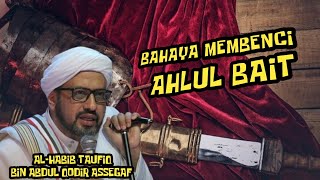 Bahaya Membenci Ahlul Bait|Al-Habib Taufiq bin Abdul Qodir Assegaf