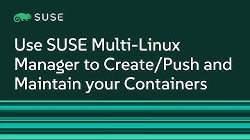 Use SUSE Multi-Linux Manager to Create/Push and Maintain your Containers