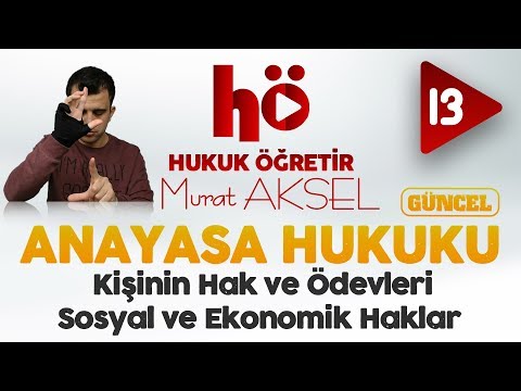 13 | Kişinin Hak ve Ödevleri - Sosyal ve Ekonomik Haklar | Anayasa Hukuku