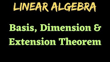 Basis & Dimension of Vector Spaces, Extension Theorem & Related examples