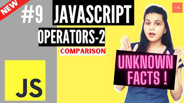 JavaScript Tutorial #9 | Comparison Operators in JavaScript | Unknown Facts | JavaScript Operators