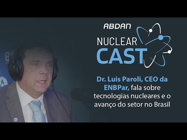 O AVANÇO NUCLEAR NO BRASIL E A CONSTRUÇÃO DE ANGRA 3| Luis Fernando Paroli (ENBPar) #NuclearCast 021