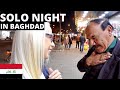 BAGHDAD AT NIGHT ALONE : STREET ENCOUNTERS (KARRADA)🇮🇶 اسكتلندية بمفردها في بغداد