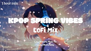 [Kpop Lofi Playlist]🎧1 Hour Kpop Spring Vibes Lofi Mix ☔️ Music for Relax🍃/Study📚/Sleep💤