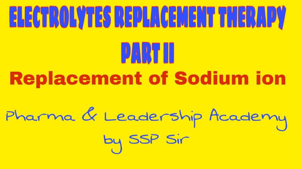 ELECTROLYTES REPLACEMENT THERAPY PART II REPLACEMENT OF SODIUM ION IPC YouTube