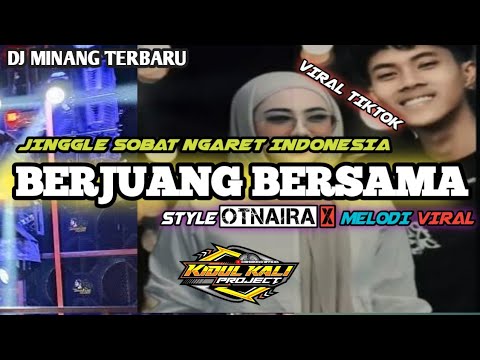 DJ MINANG || BERJUANG BERSAMA STYLE OTNAIRA TERBARU || JINGGLE SOBAT NGARET INDONESIA
