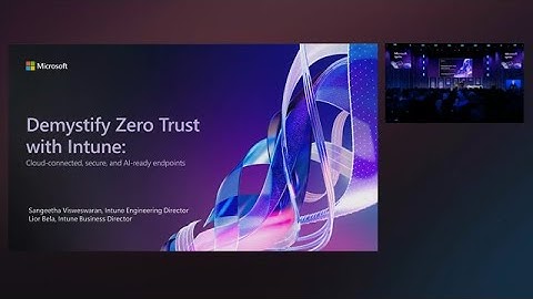 Demystify Zero Trust with Intune: cloud-connected, secure, and AI-ready endpoints | BRK340