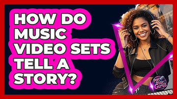 How Do Music Video Sets Tell A Story?